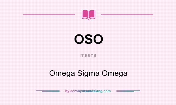 What does OSO mean? It stands for Omega Sigma Omega