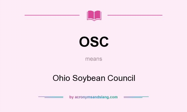 What does OSC mean? It stands for Ohio Soybean Council