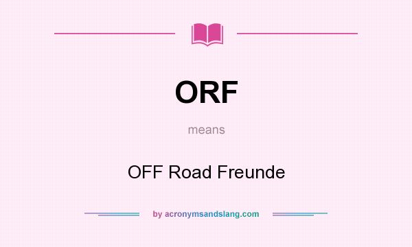 What does ORF mean? It stands for OFF Road Freunde