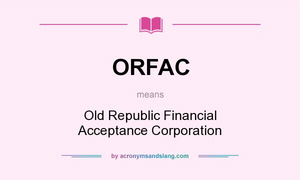 What does ORFAC mean? It stands for Old Republic Financial Acceptance Corporation