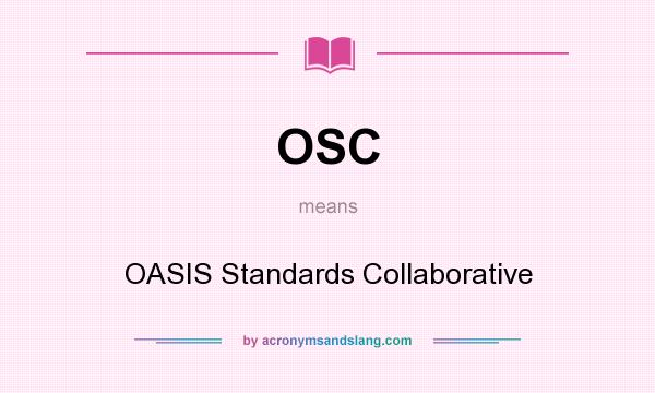 What does OSC mean? It stands for OASIS Standards Collaborative