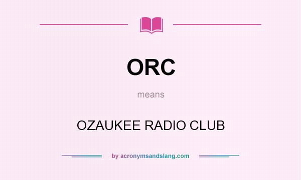 What does ORC mean? It stands for OZAUKEE RADIO CLUB
