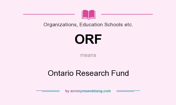 What does ORF mean? It stands for Ontario Research Fund