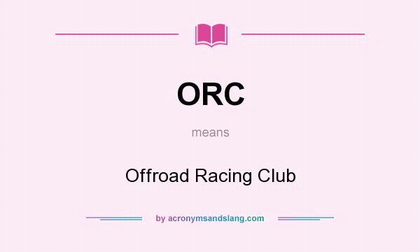 What does ORC mean? It stands for Offroad Racing Club