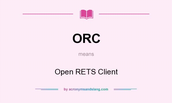 What does ORC mean? It stands for Open RETS Client