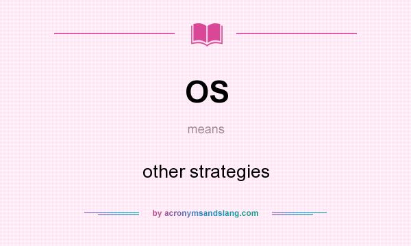 What does OS mean? It stands for other strategies