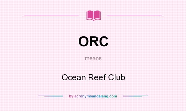 What does ORC mean? It stands for Ocean Reef Club