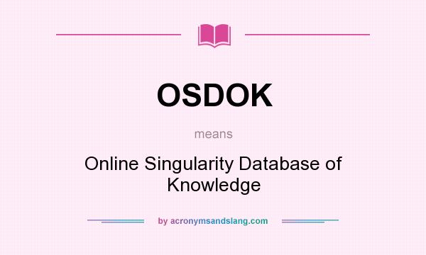 What does OSDOK mean? It stands for Online Singularity Database of Knowledge
