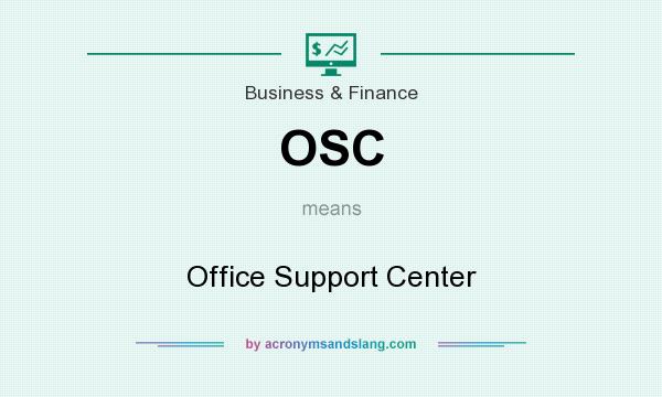 What does OSC mean? It stands for Office Support Center