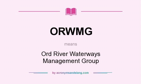 What does ORWMG mean? It stands for Ord River Waterways Management Group