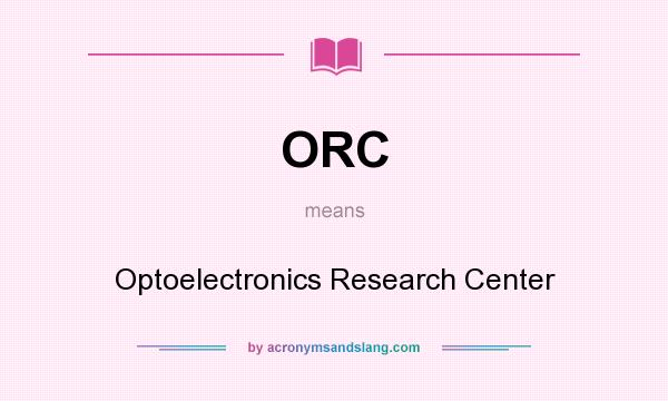 What does ORC mean? It stands for Optoelectronics Research Center