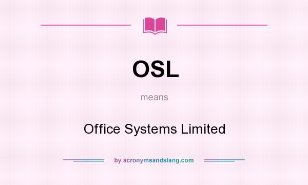 What does OSL mean? It stands for Office Systems Limited