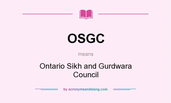 What does OSGC mean? It stands for Ontario Sikh and Gurdwara Council