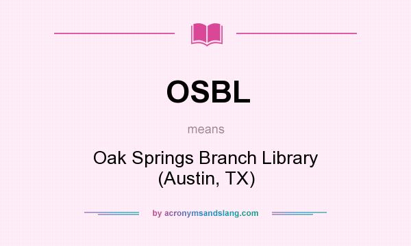 What does OSBL mean? It stands for Oak Springs Branch Library (Austin, TX)
