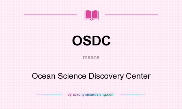 What does OSDC mean? It stands for Ocean Science Discovery Center