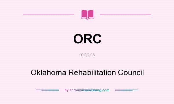 What does ORC mean? It stands for Oklahoma Rehabilitation Council
