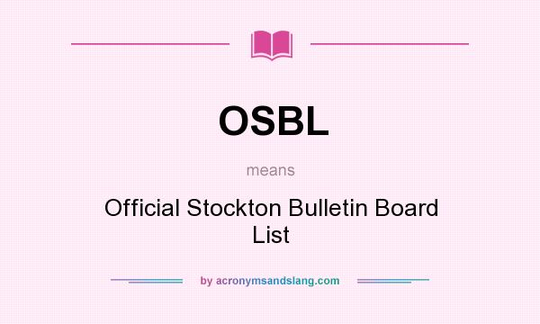 What does OSBL mean? It stands for Official Stockton Bulletin Board List