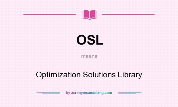 What does OSL mean? It stands for Optimization Solutions Library