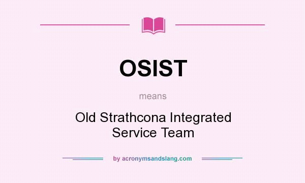 What does OSIST mean? It stands for Old Strathcona Integrated Service Team