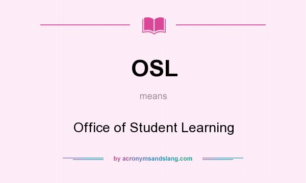 What does OSL mean? It stands for Office of Student Learning
