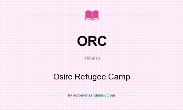 What does ORC mean? It stands for Osire Refugee Camp
