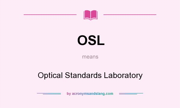 What does OSL mean? It stands for Optical Standards Laboratory