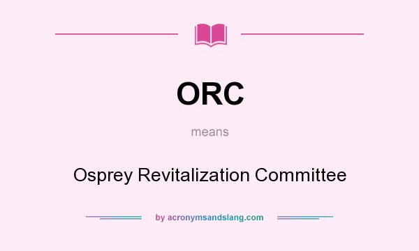 What does ORC mean? It stands for Osprey Revitalization Committee