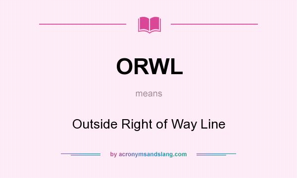 What does ORWL mean? It stands for Outside Right of Way Line