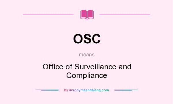 What does OSC mean? It stands for Office of Surveillance and Compliance