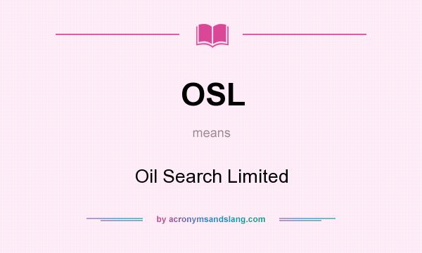 What does OSL mean? It stands for Oil Search Limited