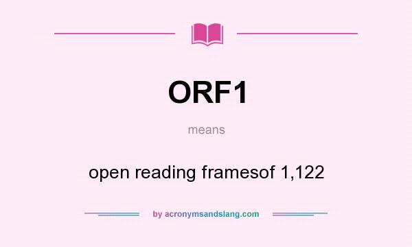 What does ORF1 mean? It stands for open reading framesof 1,122