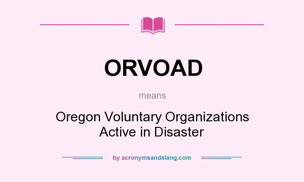 What does ORVOAD mean? It stands for Oregon Voluntary Organizations Active in Disaster