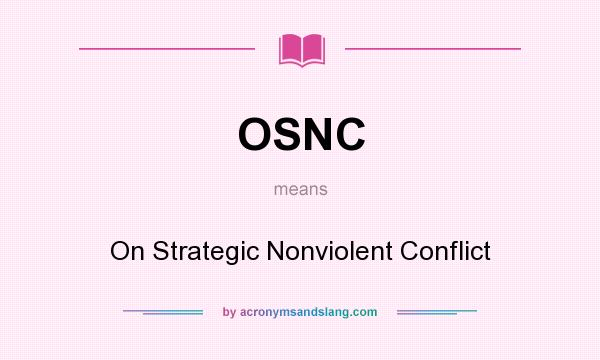 What does OSNC mean? It stands for On Strategic Nonviolent Conflict