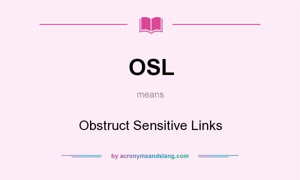 What does OSL mean? It stands for Obstruct Sensitive Links