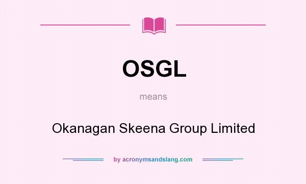 What does OSGL mean? It stands for Okanagan Skeena Group Limited