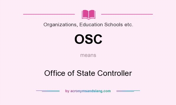 What does OSC mean? It stands for Office of State Controller