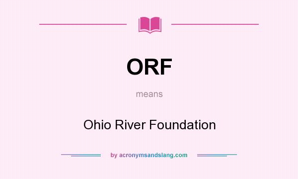 What does ORF mean? It stands for Ohio River Foundation