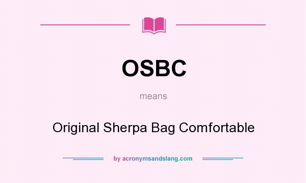 What does OSBC mean? It stands for Original Sherpa Bag Comfortable