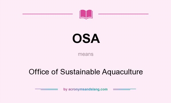 What does OSA mean? It stands for Office of Sustainable Aquaculture