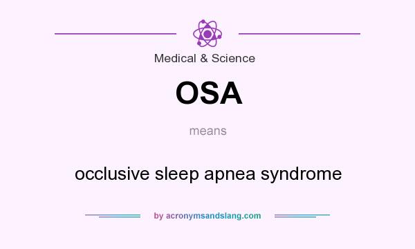 What does OSA mean? It stands for occlusive sleep apnea syndrome