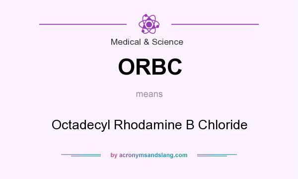 What does ORBC mean? It stands for Octadecyl Rhodamine B Chloride