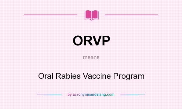 What does ORVP mean? It stands for Oral Rabies Vaccine Program