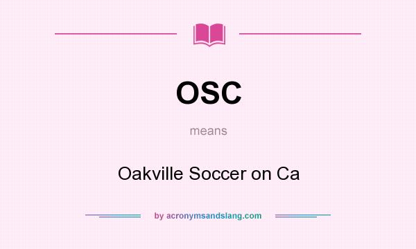What does OSC mean? It stands for Oakville Soccer on Ca