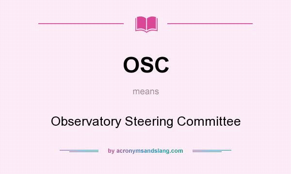 What does OSC mean? It stands for Observatory Steering Committee