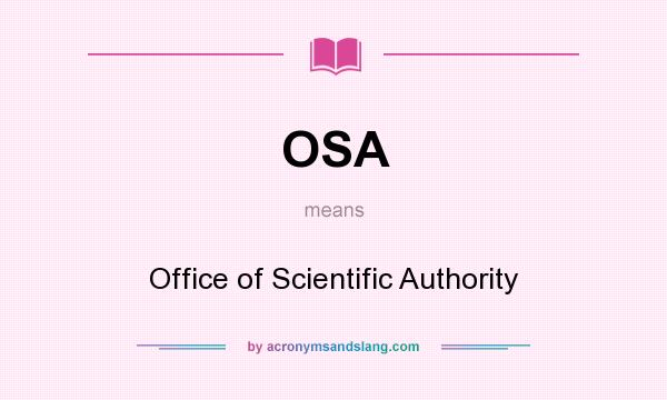 What does OSA mean? It stands for Office of Scientific Authority