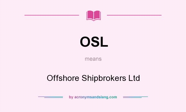 What does OSL mean? It stands for Offshore Shipbrokers Ltd