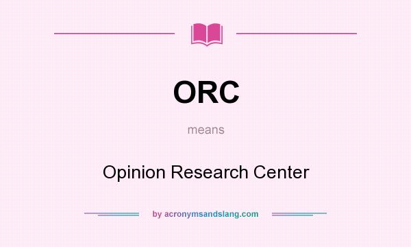 What does ORC mean? It stands for Opinion Research Center