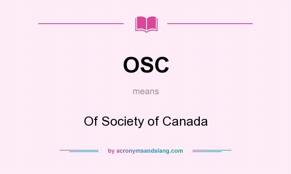 What does OSC mean? It stands for Of Society of Canada