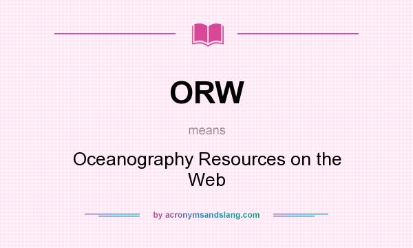 What does ORW mean? It stands for Oceanography Resources on the Web