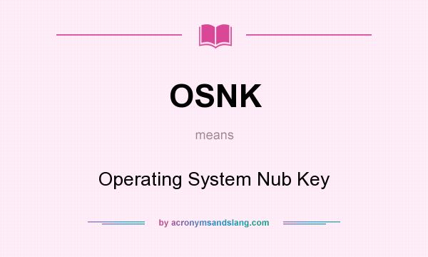 What does OSNK mean? It stands for Operating System Nub Key